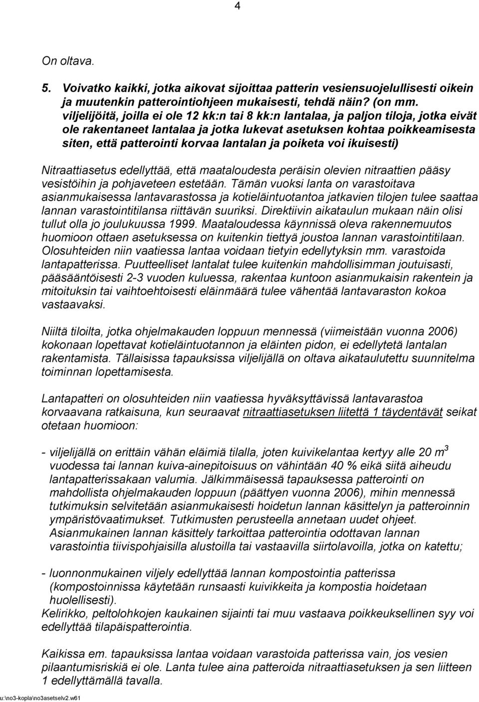 lantalan ja poiketa voi ikuisesti) Nitraattiasetus edellyttää, että maataloudesta peräisin olevien nitraattien pääsy vesistöihin ja pohjaveteen estetään.