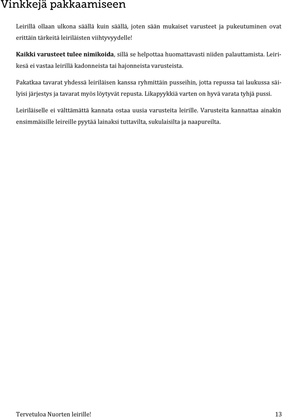 Pakatkaa tavarat yhdessä leiriläisen kanssa ryhmittäin pusseihin, jotta repussa tai laukussa säilyisi järjestys ja tavarat myös löytyvät repusta.