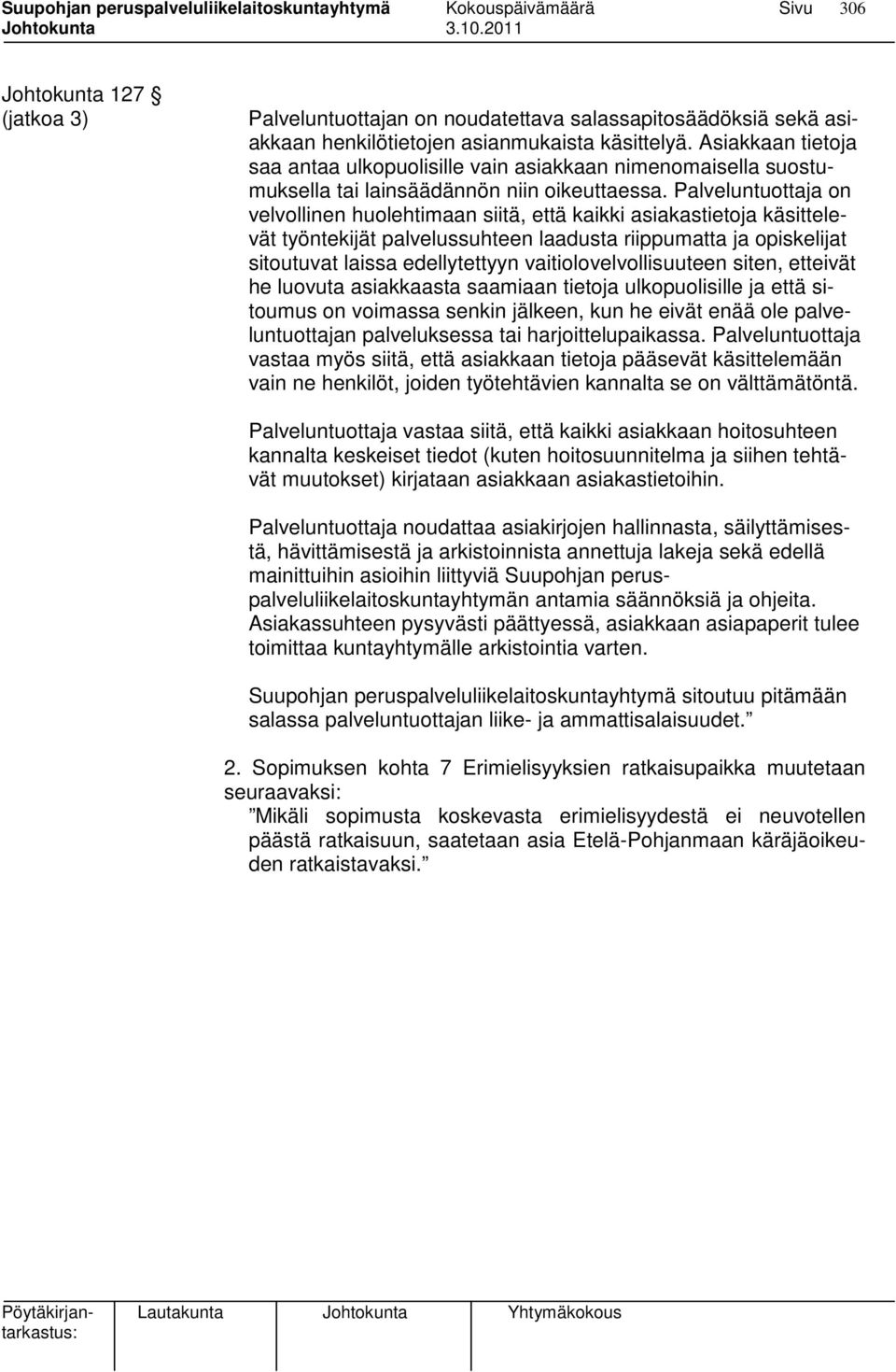 Palveluntuottaja on velvollinen huolehtimaan siitä, että kaikki asiakastietoja käsittelevät työntekijät palvelussuhteen laadusta riippumatta ja opiskelijat sitoutuvat laissa edellytettyyn