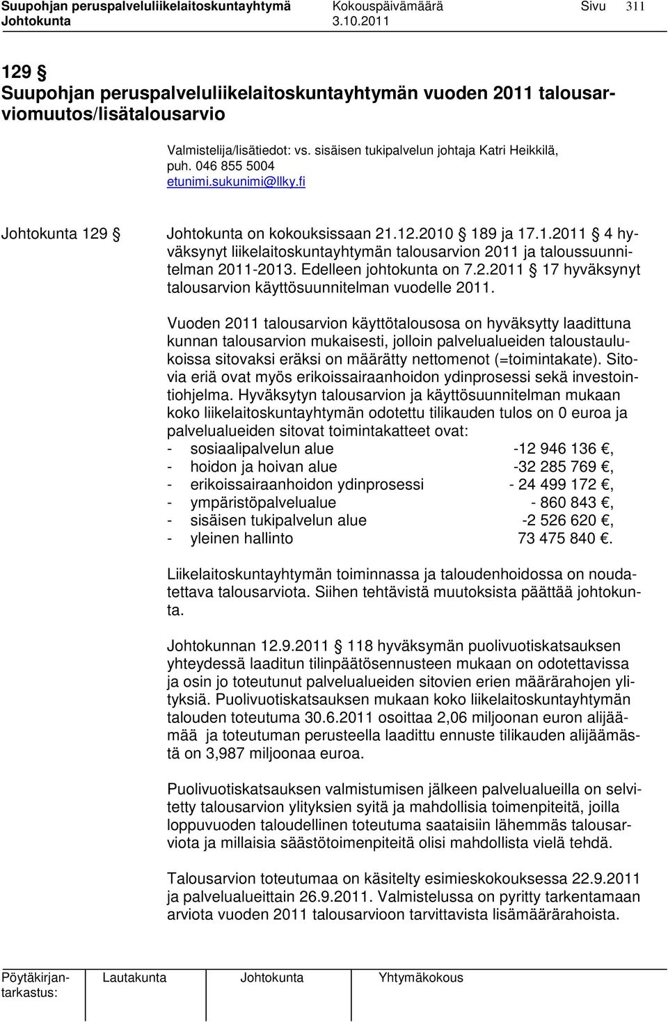 Edelleen johtokunta on 7.2.2011 17 hyväksynyt talousarvion käyttösuunnitelman vuodelle 2011.