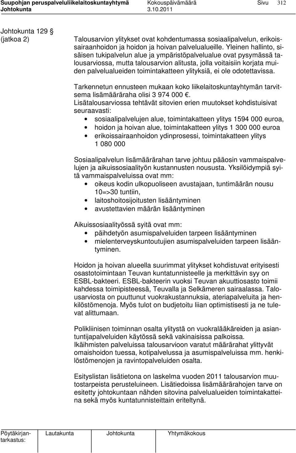 ylityksiä, ei ole odotettavissa. Tarkennetun ennusteen mukaan koko liikelaitoskuntayhtymän tarvitsema lisämääräraha olisi 3 974 000.