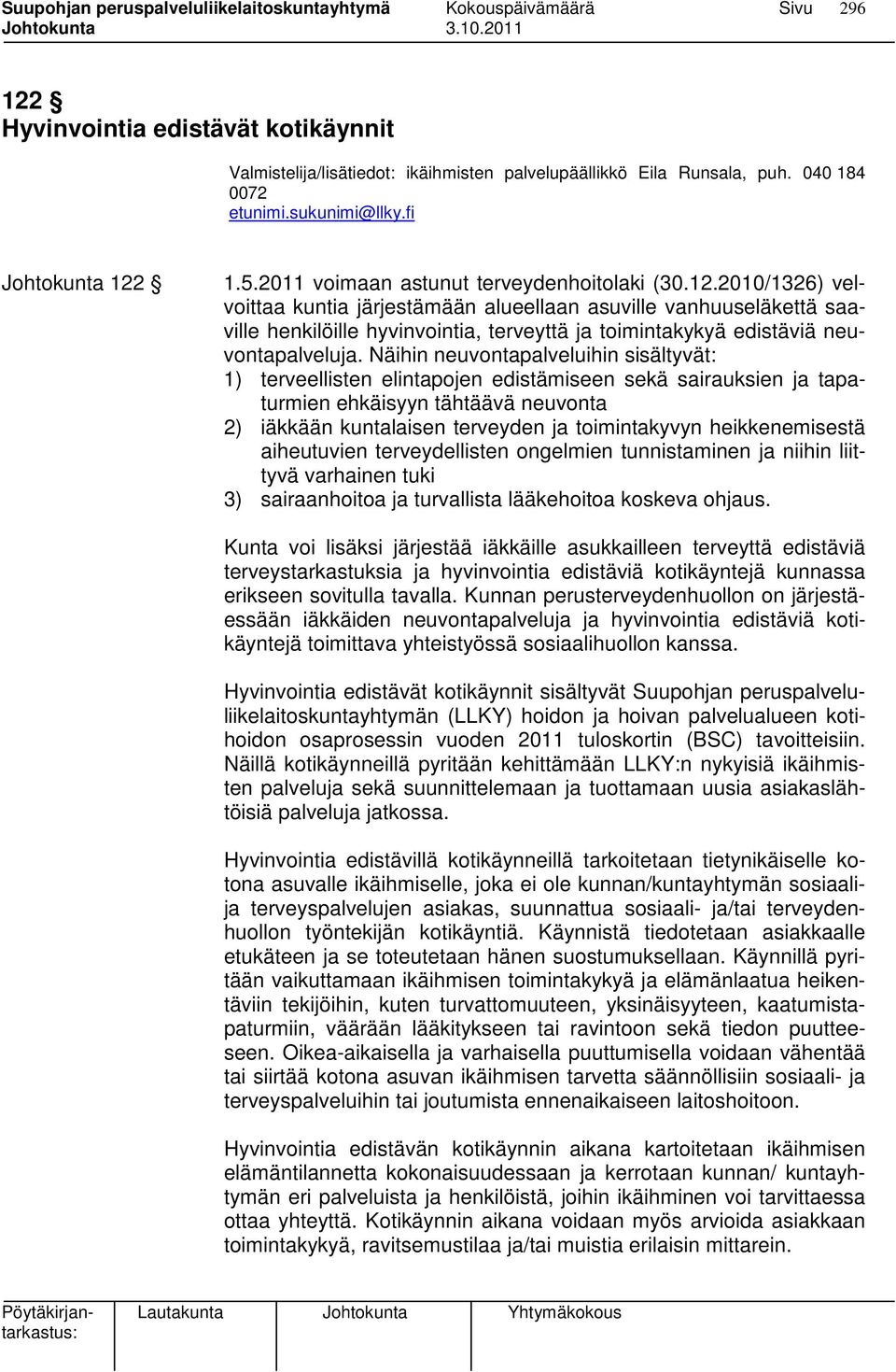 2010/1326) velvoittaa kuntia järjestämään alueellaan asuville vanhuuseläkettä saaville henkilöille hyvinvointia, terveyttä ja toimintakykyä edistäviä neuvontapalveluja.