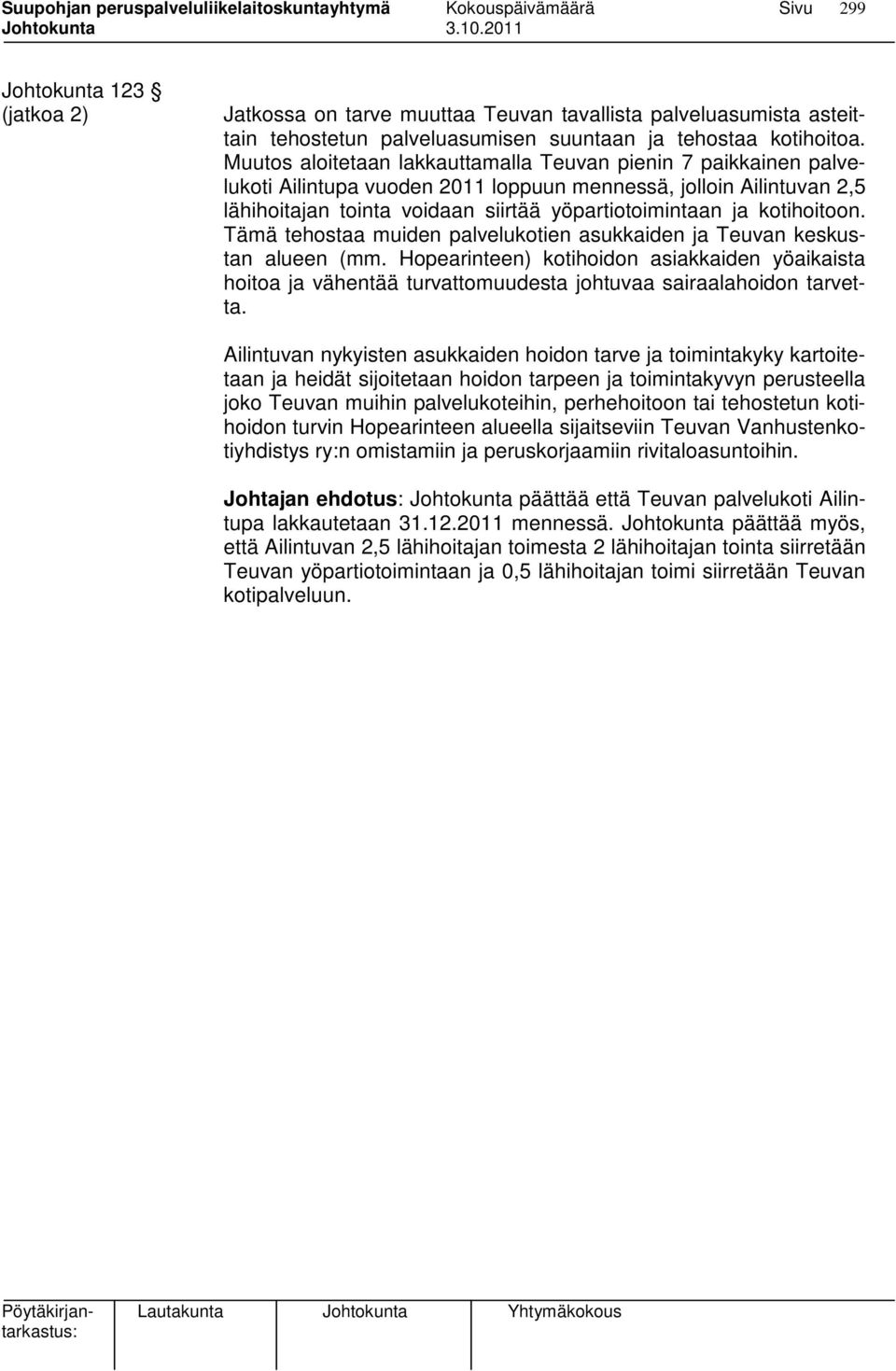 kotihoitoon. Tämä tehostaa muiden palvelukotien asukkaiden ja Teuvan keskustan alueen (mm.
