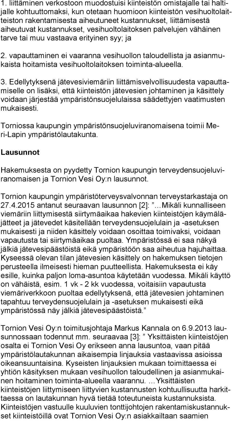 vapauttaminen ei vaaranna vesihuollon taloudellista ja asian mukais ta hoitamista vesihuoltolaitoksen toiminta-alueella. 3.