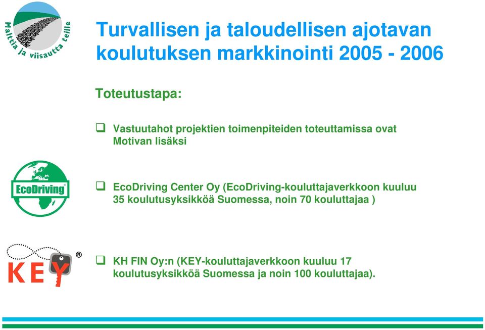 Oy (EcoDriving-kouluttajaverkkoon kuuluu 35 koulutusyksikköä Suomessa, noin 70 kouluttajaa