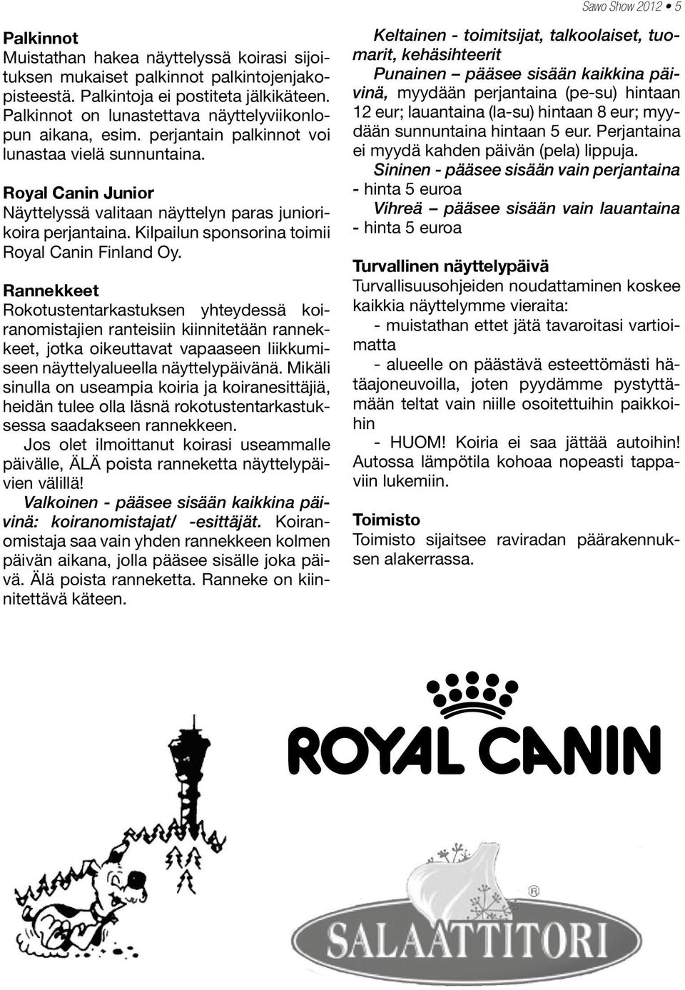 Kilpailun sponsorina toimii Royal Canin Finland Oy.