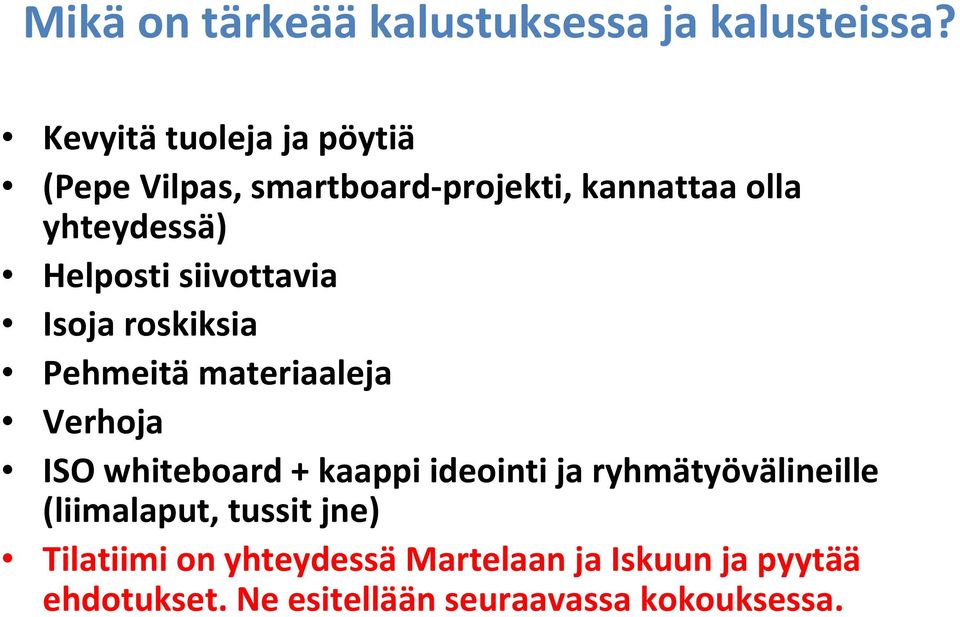 Helposti siivottavia Isoja roskiksia Pehmeitä materiaaleja Verhoja ISO whiteboard+ kaappi