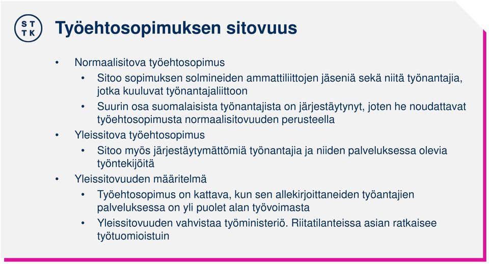 työehtosopimus Sitoo myös järjestäytymättömiä työnantajia ja niiden palveluksessa olevia työntekijöitä Yleissitovuuden määritelmä Työehtosopimus on kattava,