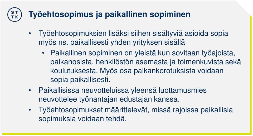 asemasta ja toimenkuvista sekä koulutuksesta. Myös osa palkankorotuksista voidaan sopia paikallisesti.
