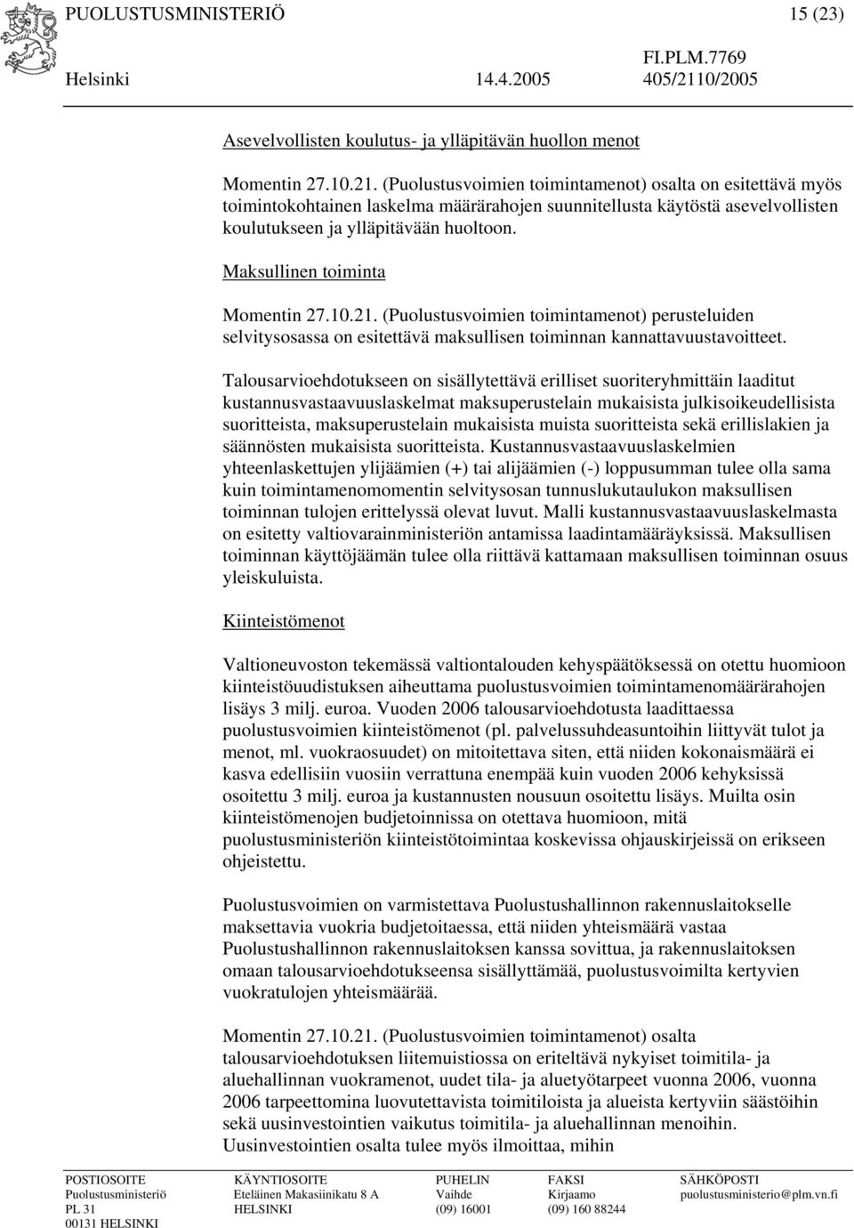 Maksullinen toiminta Momentin 27.10.21. (Puolustusvoimien toimintamenot) perusteluiden selvitysosassa on esitettävä maksullisen toiminnan kannattavuustavoitteet.