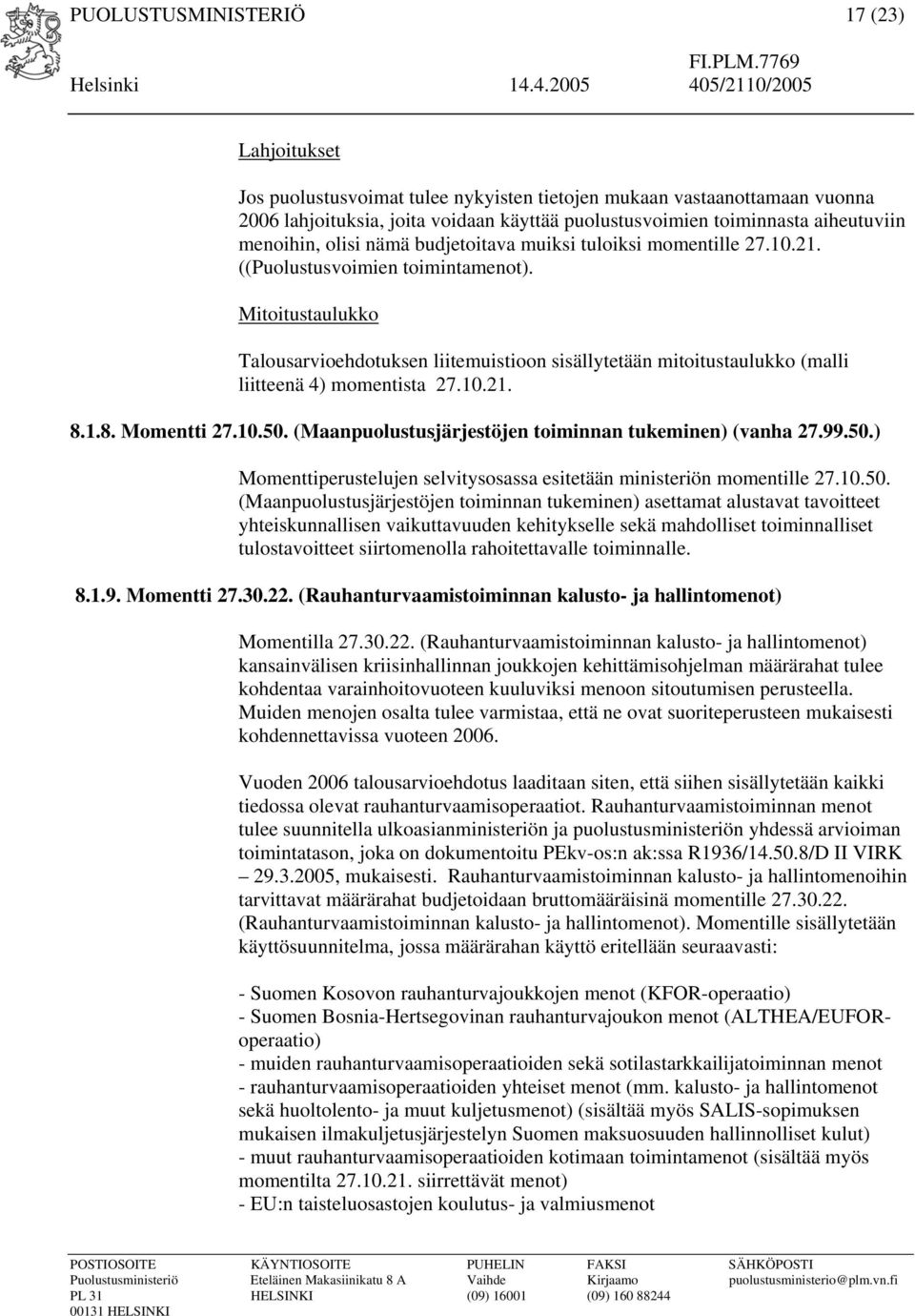 Mitoitustaulukko Talousarvioehdotuksen liitemuistioon sisällytetään mitoitustaulukko (malli liitteenä 4) momentista 27.10.21. 8.1.8. Momentti 27.10.50.