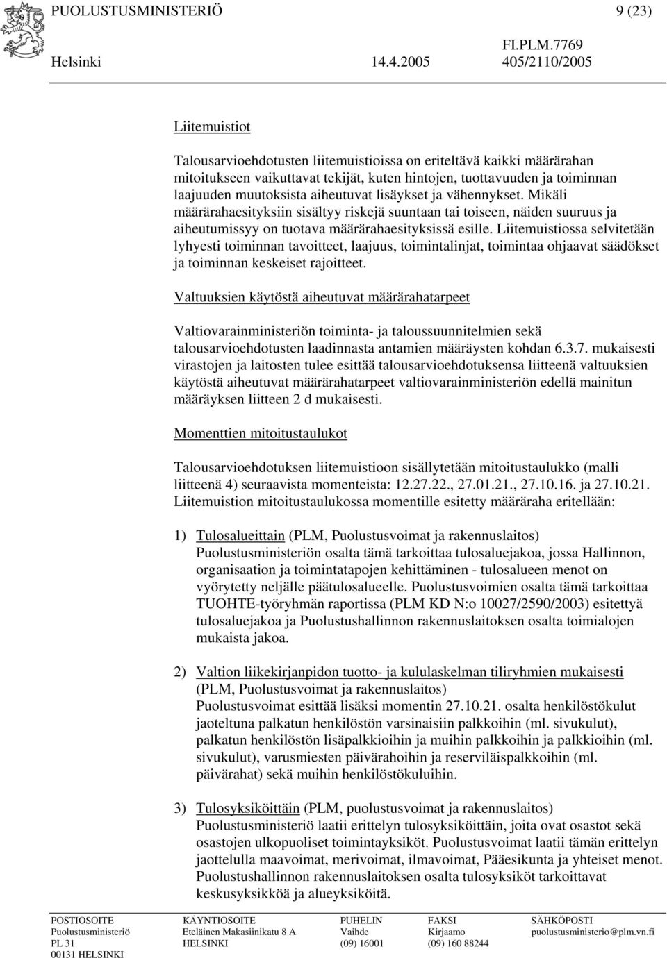 Liitemuistiossa selvitetään lyhyesti toiminnan tavoitteet, laajuus, toimintalinjat, toimintaa ohjaavat säädökset ja toiminnan keskeiset rajoitteet.