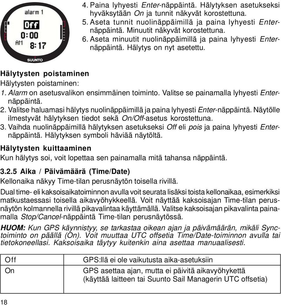 Alarm on asetusvalikon ensimmäinen toiminto. Valitse se painamalla lyhyesti Enternäppäintä. 2. Valitse haluamasi hälytys nuolinäppäimillä ja paina lyhyesti Enter-näppäintä.