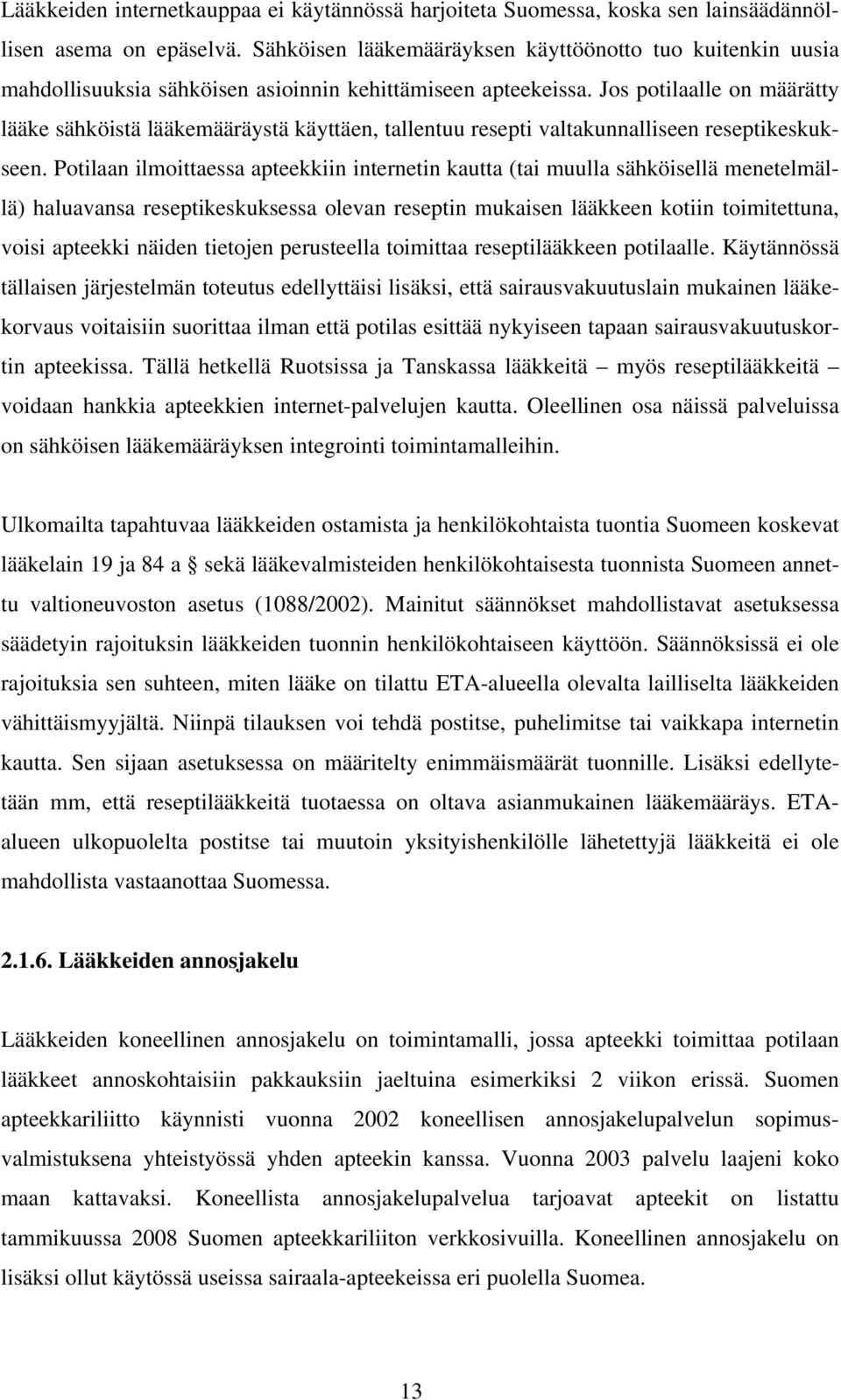 Jos potilaalle on määrätty lääke sähköistä lääkemääräystä käyttäen, tallentuu resepti valtakunnalliseen reseptikeskukseen.