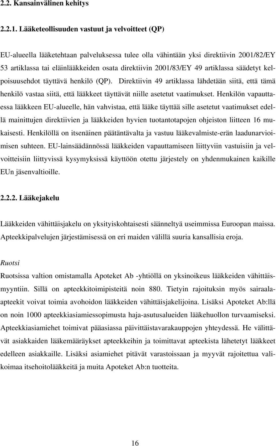 artiklassa säädetyt kelpoisuusehdot täyttävä henkilö (QP). Direktiivin 49 artiklassa lähdetään siitä, että tämä henkilö vastaa siitä, että lääkkeet täyttävät niille asetetut vaatimukset.