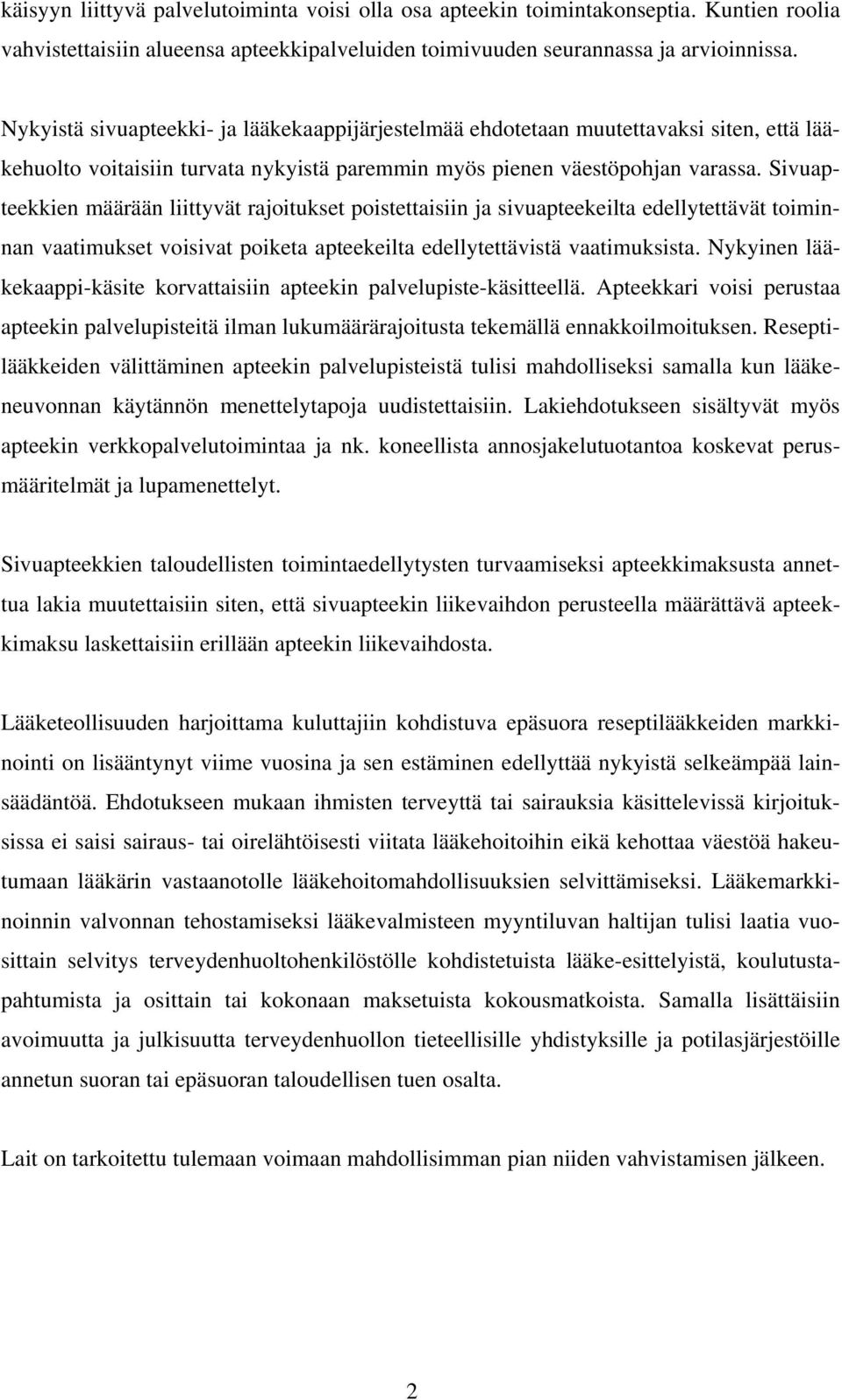 Sivuapteekkien määrään liittyvät rajoitukset poistettaisiin ja sivuapteekeilta edellytettävät toiminnan vaatimukset voisivat poiketa apteekeilta edellytettävistä vaatimuksista.