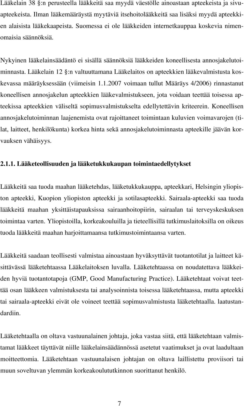 Nykyinen lääkelainsäädäntö ei sisällä säännöksiä lääkkeiden koneellisesta annosjakelutoiminnasta.