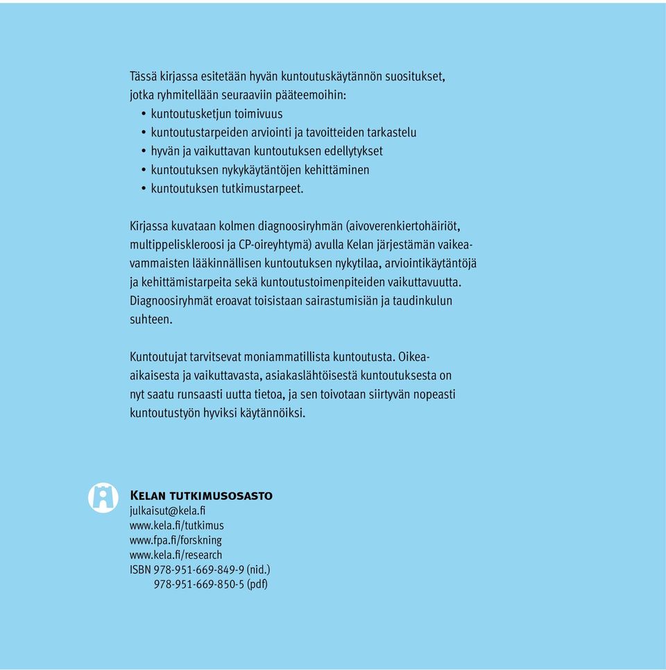 Kirjassa kuvataan kolmen diagnoosiryhmän (aivoverenkiertohäiriöt, multippeliskleroosi ja CP-oireyhtymä) avulla Kelan järjestämän vaikeavammaisten lääkinnällisen kuntoutuksen nykytilaa,