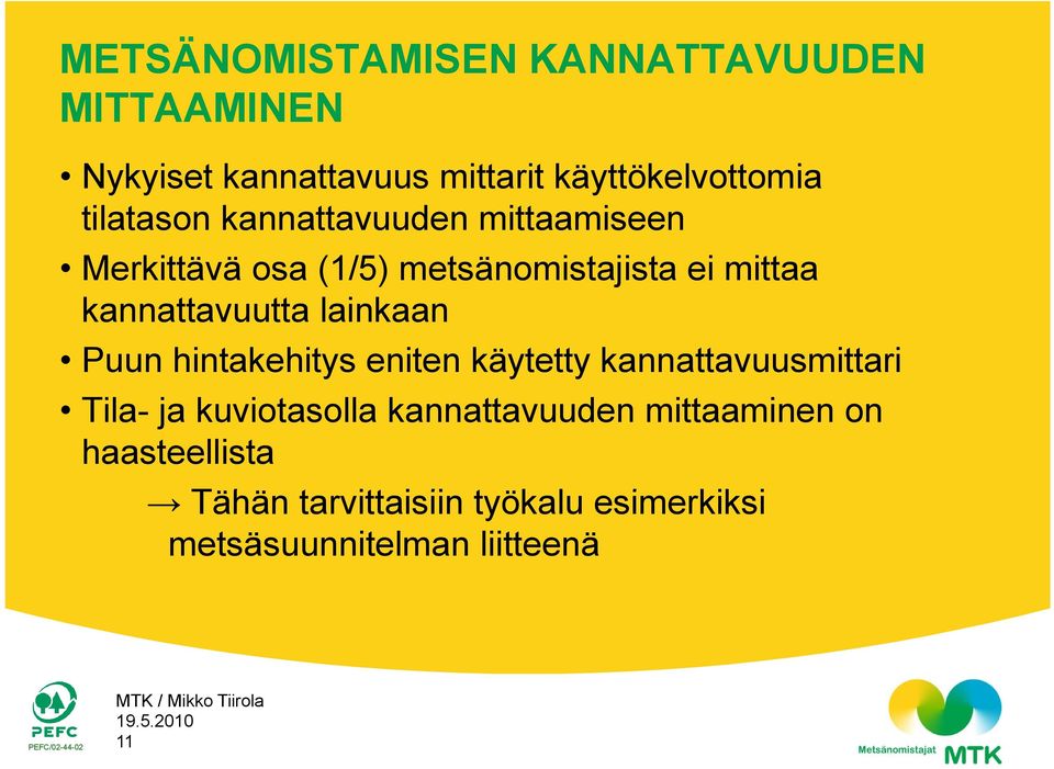 kannattavuutta lainkaan Puun hintakehitys eniten käytetty kannattavuusmittari Tila- ja kuviotasolla