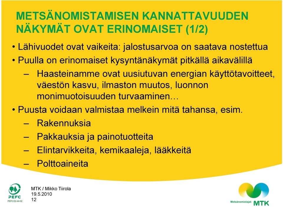 käyttötavoitteet, väestön kasvu, ilmaston muutos, luonnon monimuotoisuuden turvaaminen Puusta voidaan valmistaa