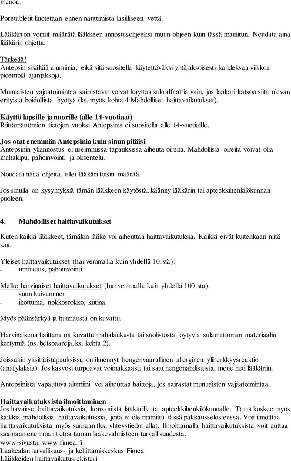 Munuaisten vajaatoimintaa sairastavat voivat käyttää sukralfaattia vain, jos lääkäri katsoo siitä olevan erityistä hoidollista hyötyä (ks. myös kohta 4 Mahdolliset haittavaikutukset).