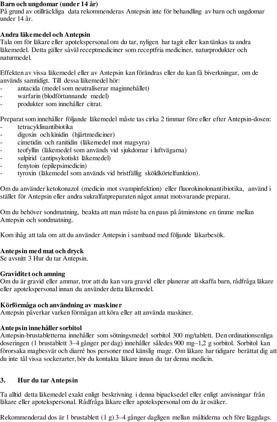 Detta gäller såväl receptmediciner som receptfria mediciner, naturprodukter och naturmedel.