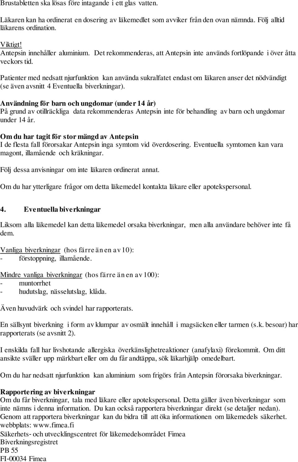 Patienter med nedsatt njurfunktion kan använda sukralfatet endast om läkaren anser det nödvändigt (se även avsnitt 4 Eventuella biverkningar).