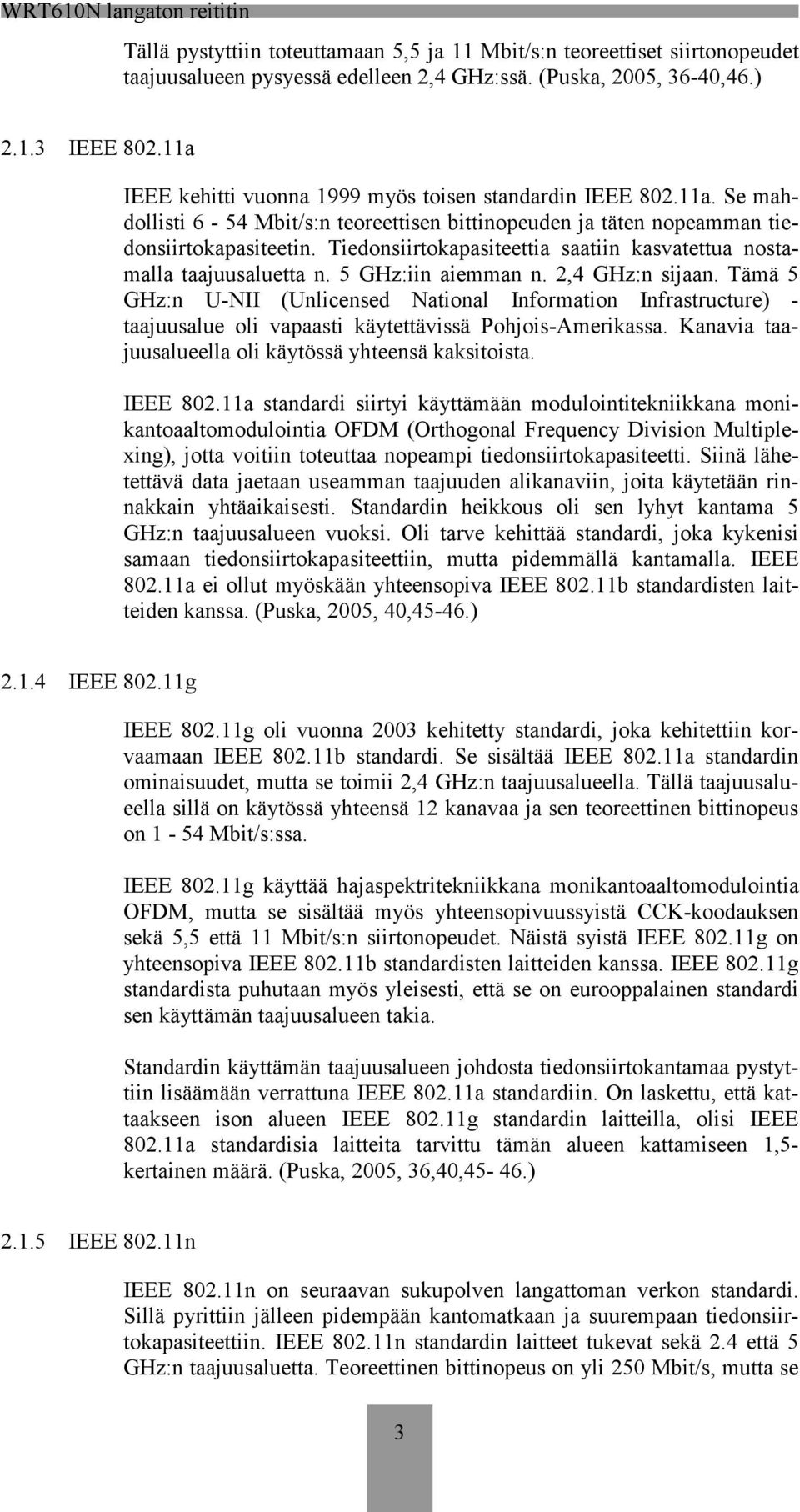 Tiedonsiirtokapasiteettia saatiin kasvatettua nostamalla taajuusaluetta n. 5 GHz:iin aiemman n. 2,4 GHz:n sijaan.