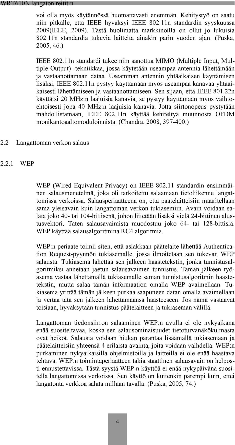 11n standardi tukee niin sanottua MIMO (Multiple Input, Multiple Output) -tekniikkaa, jossa käytetään useampaa antennia lähettämään ja vastaanottamaan dataa.