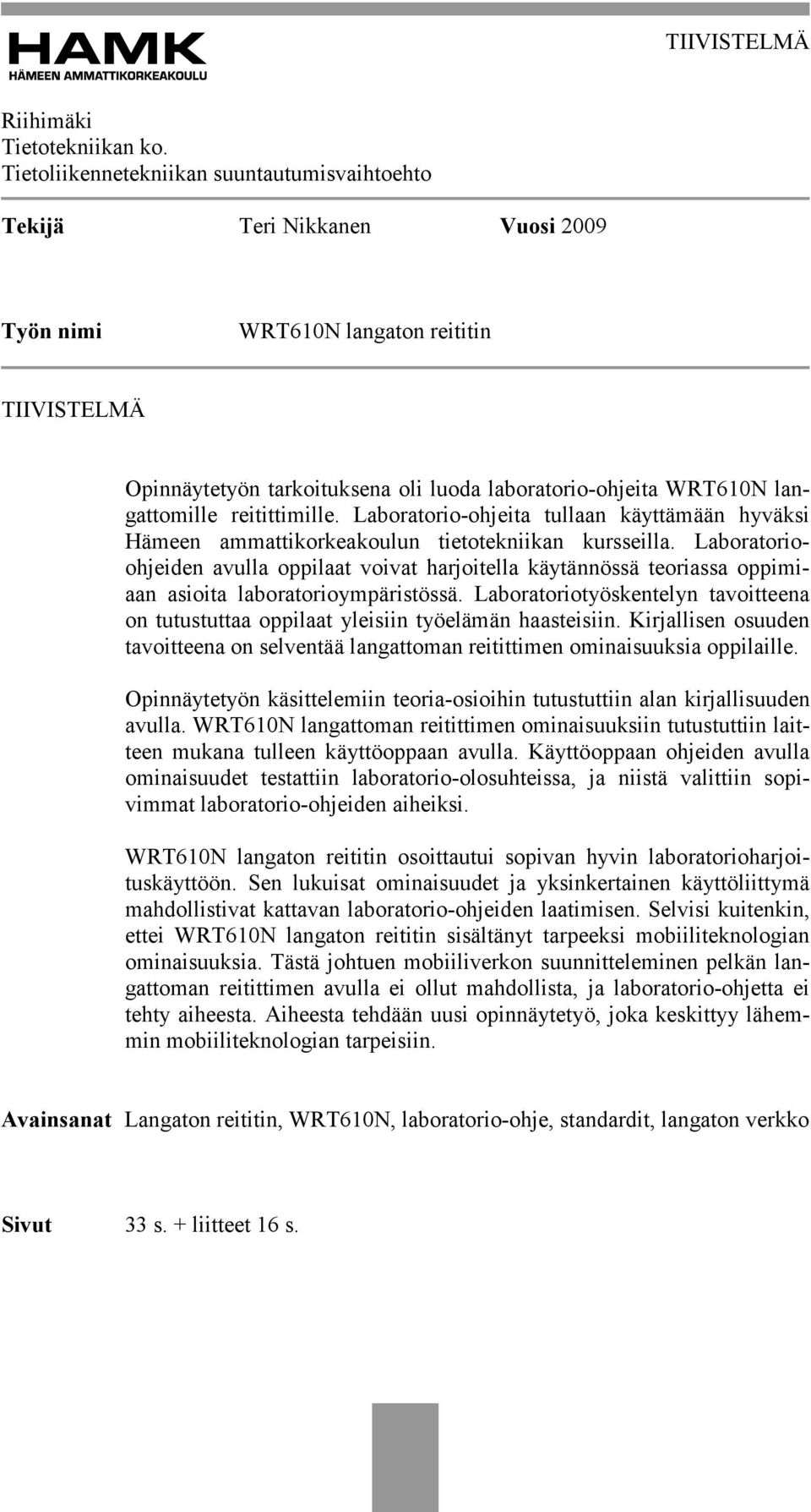 langattomille reitittimille. Laboratorio-ohjeita tullaan käyttämään hyväksi Hämeen ammattikorkeakoulun tietotekniikan kursseilla.