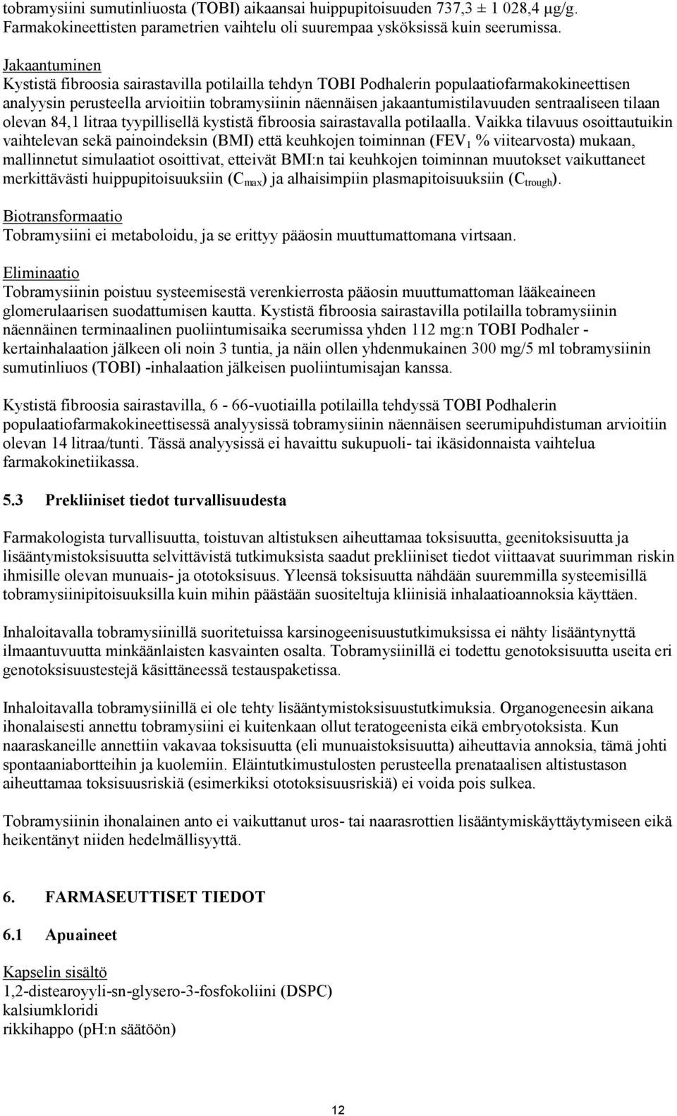 sentraaliseen tilaan olevan 84,1 litraa tyypillisellä kystistä fibroosia sairastavalla potilaalla.