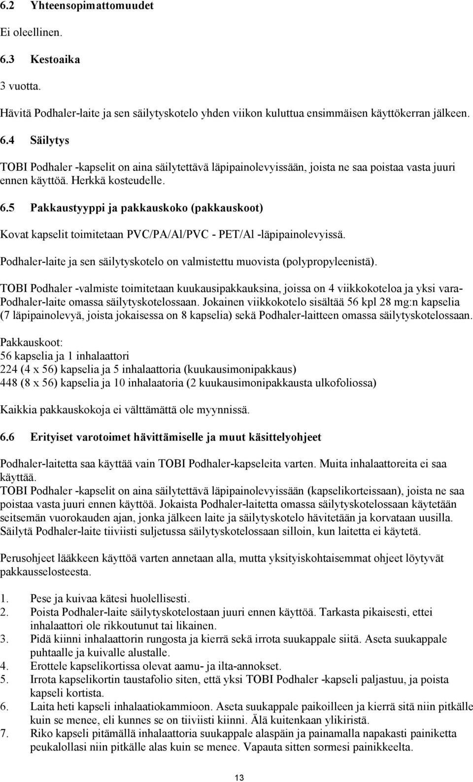 Podhaler-laite ja sen säilytyskotelo on valmistettu muovista (polypropyleenistä).