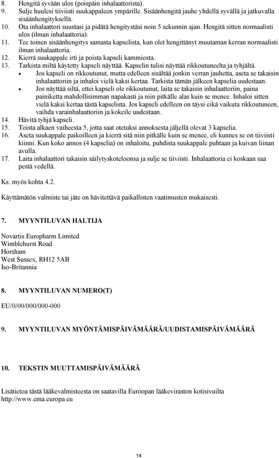 Tee toinen sisäänhengitys samasta kapselista, kun olet hengittänyt muutaman kerran normaalisti ilman inhalaattoria. 12. Kierrä suukappale irti ja poista kapseli kammiosta. 13.