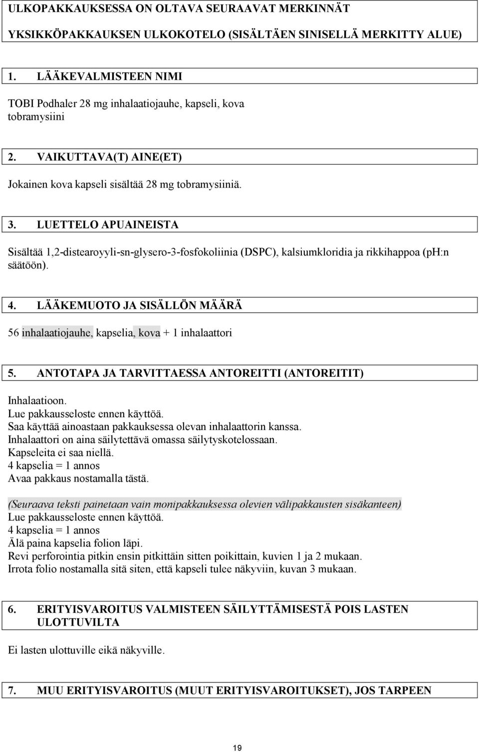 LUETTELO APUAINEISTA Sisältää 1,2-distearoyyli-sn-glysero-3-fosfokoliinia (DSPC), kalsiumkloridia ja rikkihappoa (ph:n säätöön). 4.