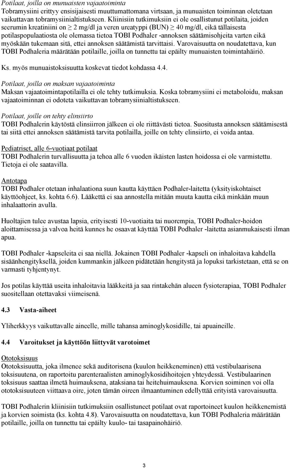 Podhaler -annoksen säätämisohjeita varten eikä myöskään tukemaan sitä, ettei annoksen säätämistä tarvittaisi.