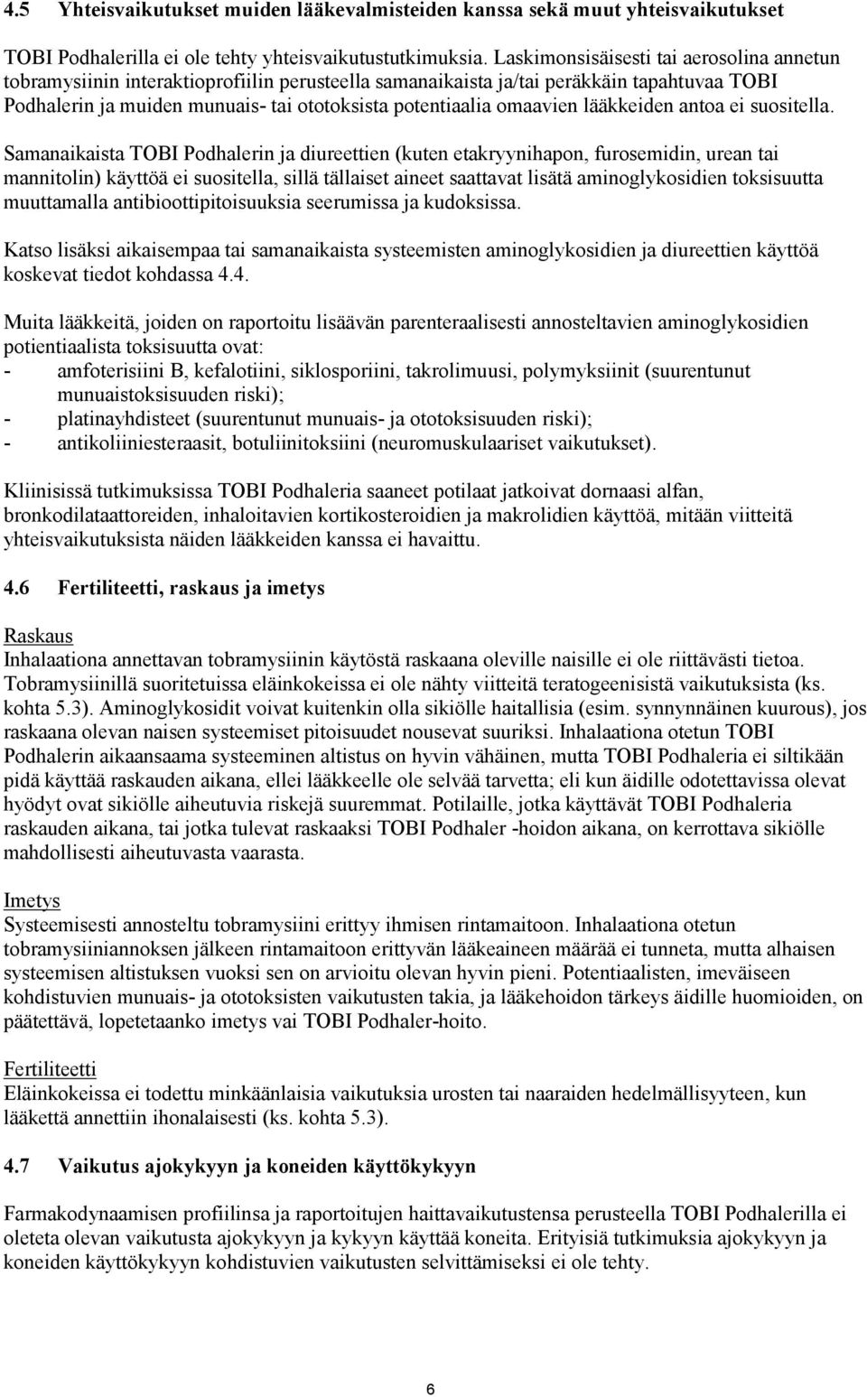 omaavien lääkkeiden antoa ei suositella.