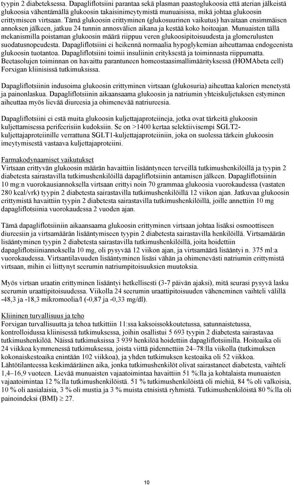 Tämä glukoosin erittyminen (glukosuurinen vaikutus) havaitaan ensimmäisen annoksen jälkeen, jatkuu 24 tunnin annosvälien aikana ja kestää koko hoitoajan.