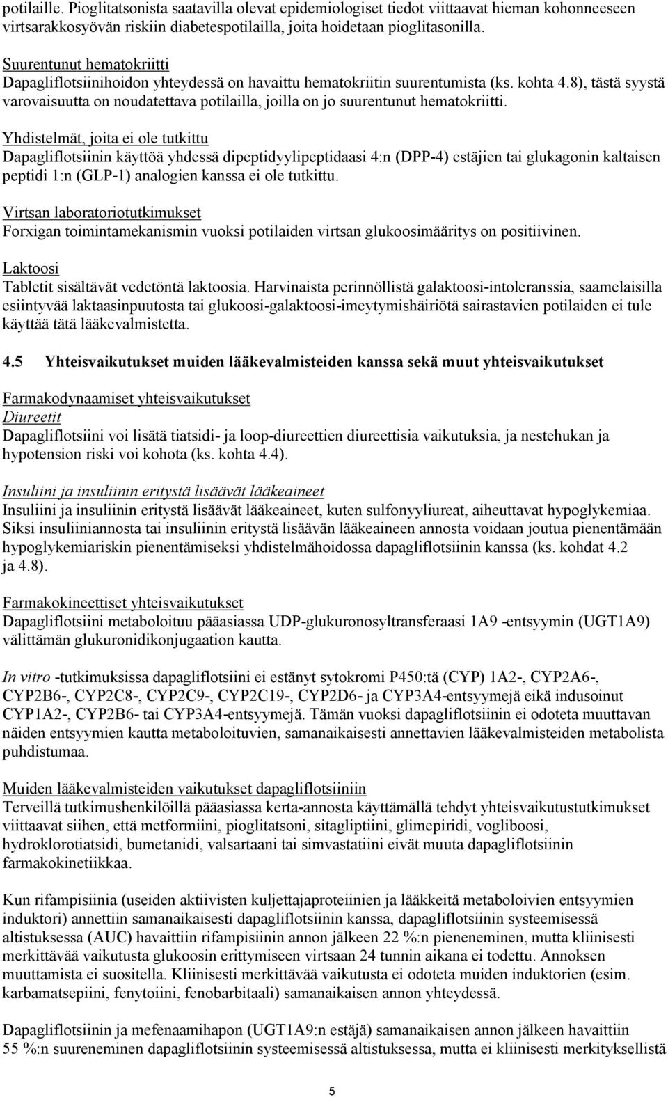 8), tästä syystä varovaisuutta on noudatettava potilailla, joilla on jo suurentunut hematokriitti.