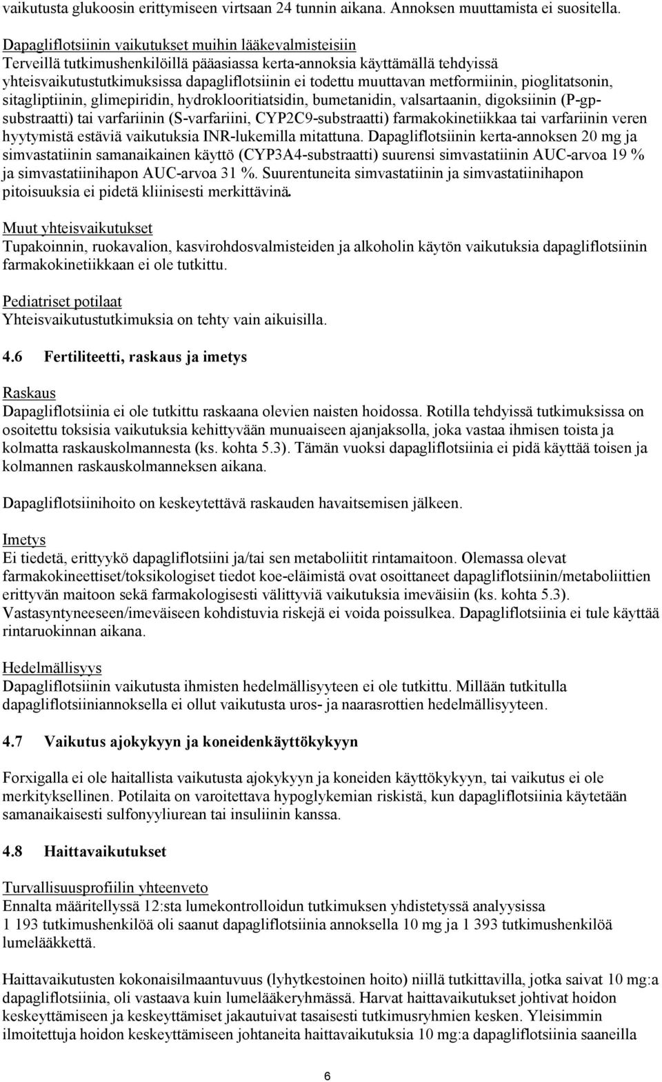 muuttavan metformiinin, pioglitatsonin, sitagliptiinin, glimepiridin, hydroklooritiatsidin, bumetanidin, valsartaanin, digoksiinin (P-gpsubstraatti) tai varfariinin (S-varfariini, CYP2C9-substraatti)