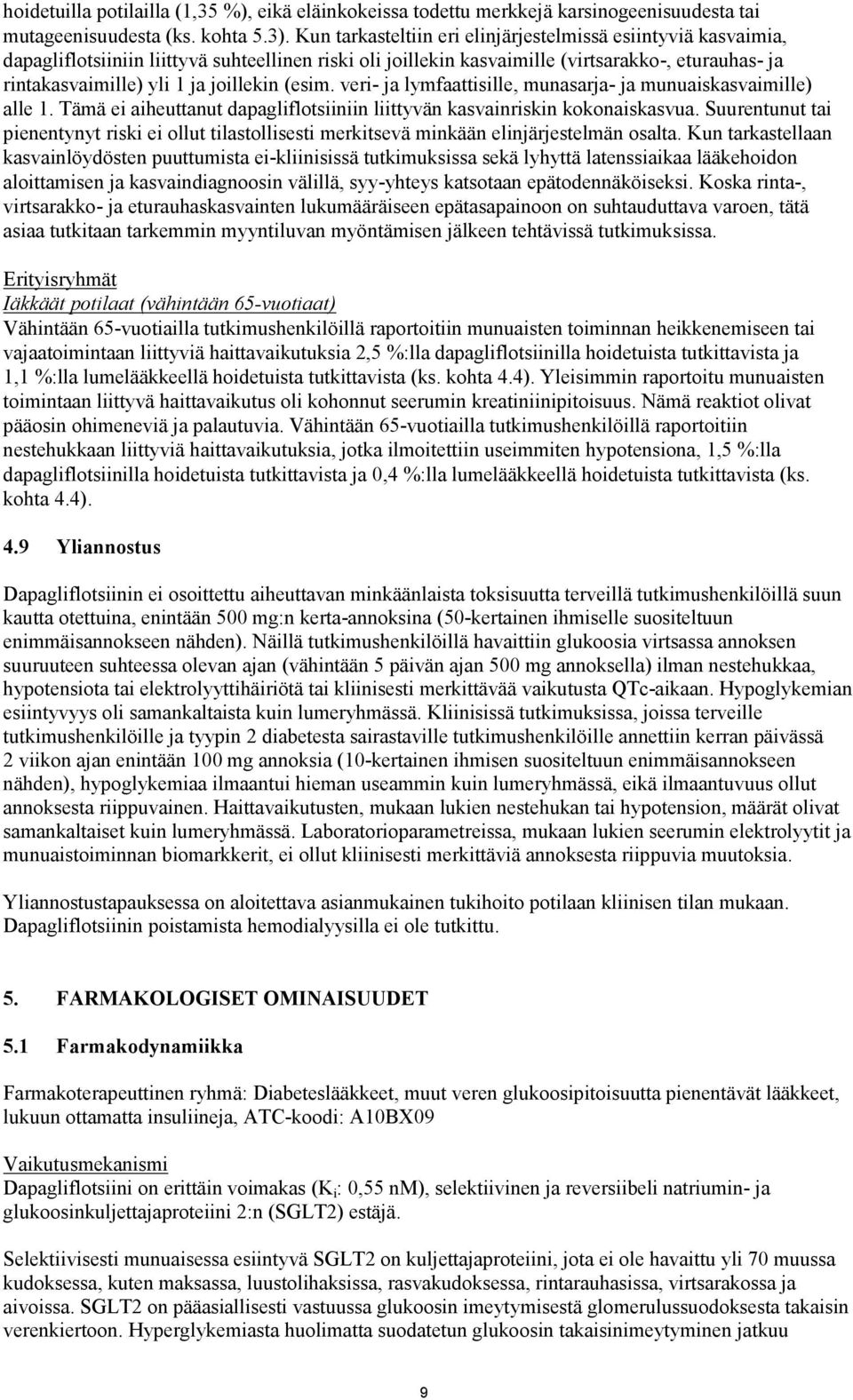 joillekin (esim. veri- ja lymfaattisille, munasarja- ja munuaiskasvaimille) alle 1. Tämä ei aiheuttanut dapagliflotsiiniin liittyvän kasvainriskin kokonaiskasvua.