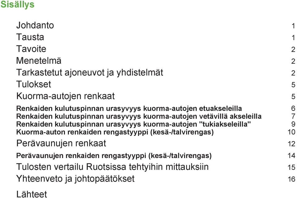 kulutuspinnan urasyvyys kuorma-autojen "tukiakseleilla" 9 - @ Kuorma-auton renkaiden rengastyyppi (kesä-/talvirengas) 10 - @ Perävaunujen renkaat 12 - @