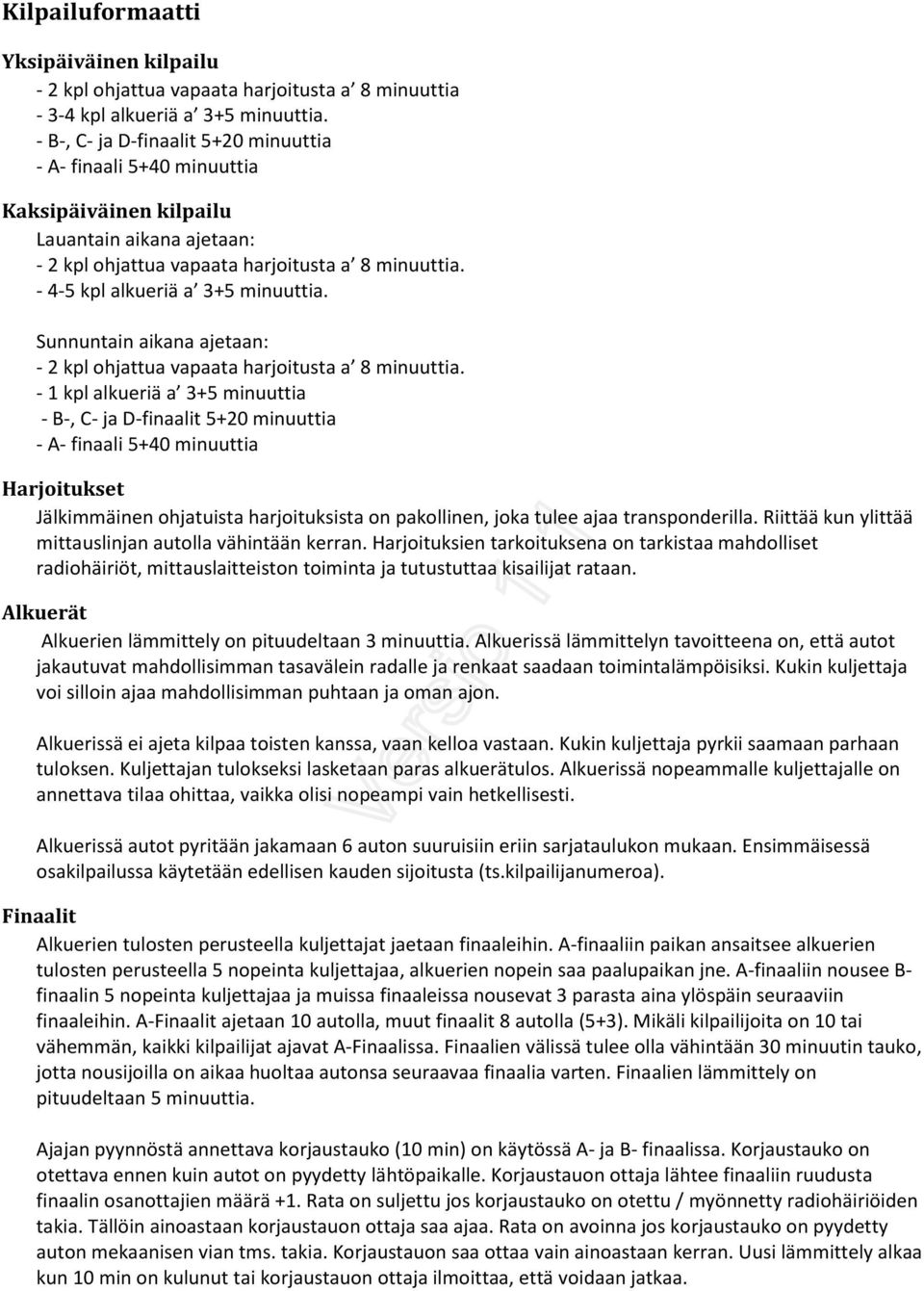 - 4-5 kpl alkueriä a 3+5 minuuttia. Sunnuntain aikana ajetaan: - 2 kpl ohjattua vapaata harjoitusta a 8 minuuttia.