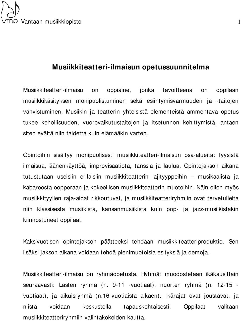 Musiikin ja teatterin yhteisistä elementeistä ammentava opetus tukee kehollisuuden, vuorovaikutustaitojen ja itsetunnon kehittymistä, antaen siten eväitä niin taidetta kuin elämääkin varten.