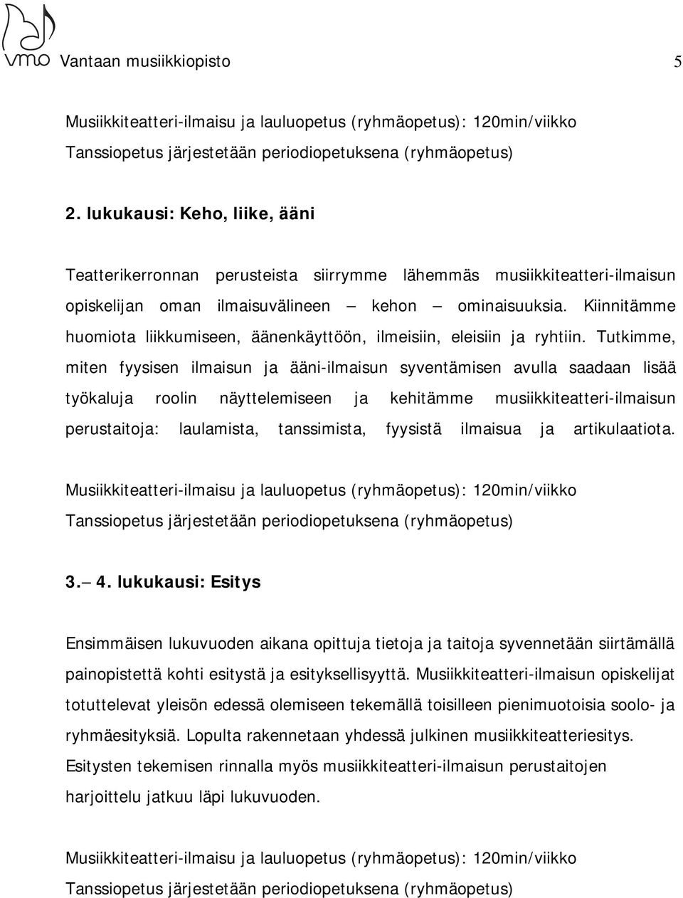 Kiinnitämme huomiota liikkumiseen, äänenkäyttöön, ilmeisiin, eleisiin ja ryhtiin.