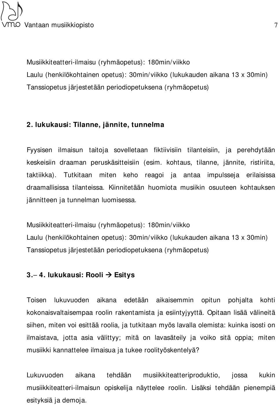 kohtaus, tilanne, jännite, ristiriita, taktiikka). Tutkitaan miten keho reagoi ja antaa impulsseja erilaisissa draamallisissa tilanteissa.