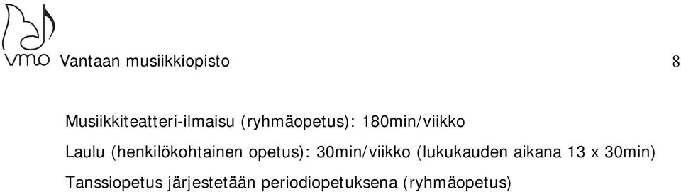 (ryhmäopetus): 180min/viikko Laulu