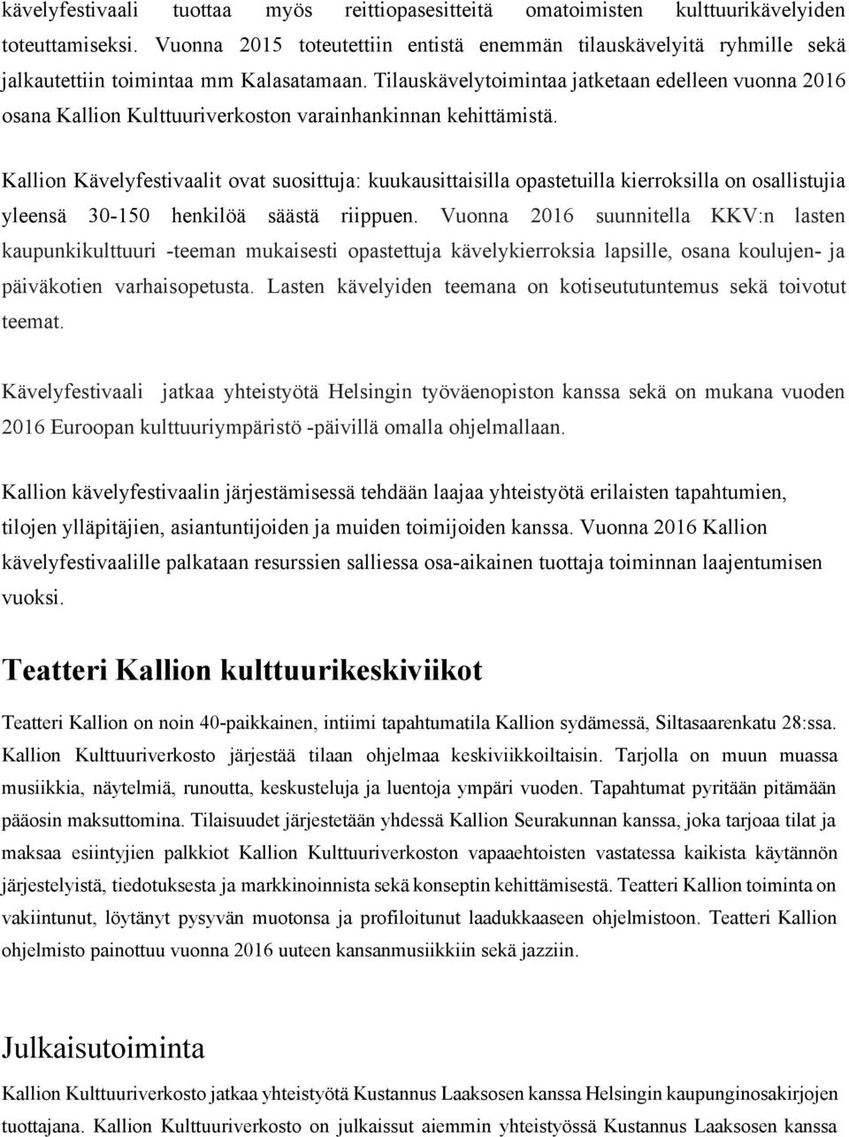 Tilauskävelytoimintaa jatketaan edelleen vuonna 2016 osana Kallion Kulttuuriverkoston varainhankinnan kehittämistä.