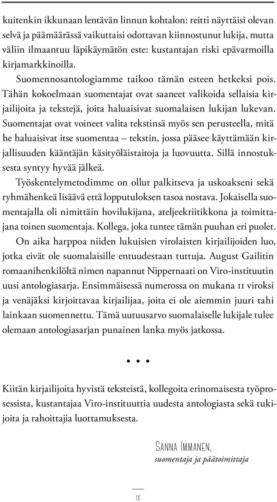 Tähän kokoelmaan suomentajat ovat saaneet valikoida sellaisia kirjailijoita ja tekstejä, joita haluaisivat suomalaisen lukijan lukevan.