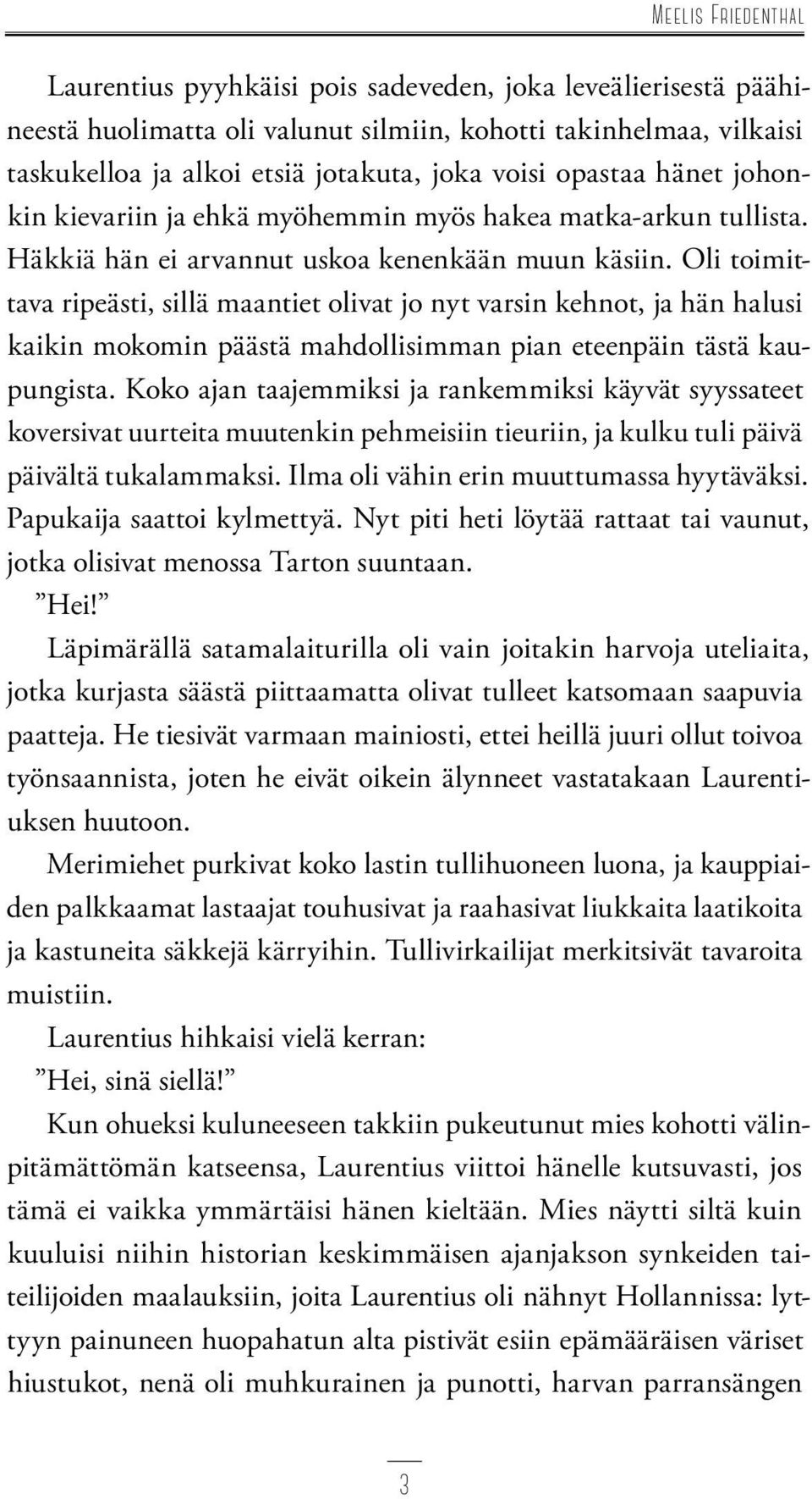 Oli toimittava ripeästi, sillä maantiet olivat jo nyt varsin kehnot, ja hän halusi kaikin mokomin päästä mahdollisimman pian eteenpäin tästä kaupungista.