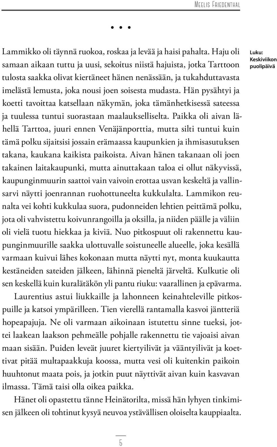 Hän pysähtyi ja koetti tavoittaa katsellaan näkymän, joka tämänhetkisessä sateessa ja tuulessa tuntui suorastaan maalaukselliselta.